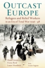 Image for Outcast Europe  : refugee and relief workers in an era of total war, 1936-48