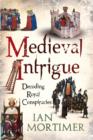 Image for Medieval intrigue  : decoding royal conspiracies