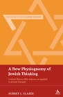 Image for A New Physiognomy of Jewish Thinking: Critical Theory After Adorno as Applied to Jewish Thought