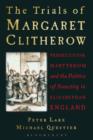 Image for The trials of Margaret Clitherow  : persecution, martyrdom and the politics of sanctity in Elizabethan England