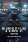 Image for The writing of violence in the Middle East  : inflictions