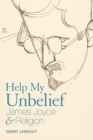 Image for Help my unbelief: James Joyce and religion