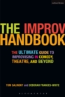 Image for The Improv Handbook: The Ultimate Guide to Improvising in Theatre, Comedy, and Beyond