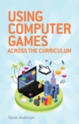 Image for Using Computers Games across the Curriculum