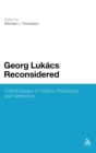 Image for Georg Lukâacs reconsidered  : critical essays in politics, philosophy, and aesthetics