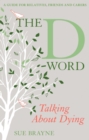 Image for The d-word: talking about dying : a guide for relatives, friends and carers