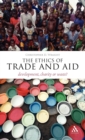 Image for The ethics of trade and aid  : development, charity, or waste?