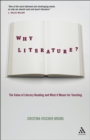 Image for Why literature?: the value of literary reading and what it means for teaching