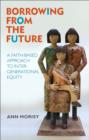 Image for Borrowing from the future: a faith-based approach to intergenerational equity