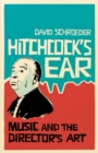Image for Hitchcock&#39;s ear: music and the director&#39;s art