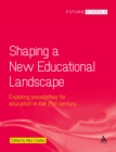 Image for Shaping a New Educational Landscape: Exploring Possibilities for Education in the 21st Century