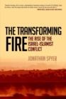 Image for The Transforming Fire: The Rise of the Israel-islamist Conflict