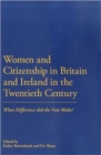 Image for Women and citizenship in Britain and Ireland in the twentieth century  : what difference did the vote make?