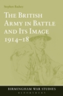 Image for The British Army in Battle and Its Image 1914-18