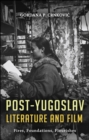 Image for Post-Yugoslav literature &amp; film: fires, foundations, flourishes