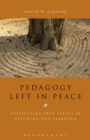 Image for Pedagogy left in peace: cultivating free spaces in teaching and learning