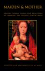 Image for Maiden and Mother: Prayers, Hymns, Devotions, and Songs to the Beloved Virgin Mary throughout the Year