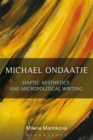 Image for Michael Ondaatje: Haptic Aesthetics and Micropolitical Writing