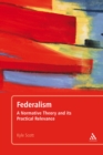 Image for Federalism: A Normative Theory and Its Practical Relevance