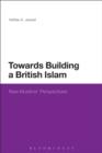 Image for Towards building a British Islam: new Muslims&#39; perspectives