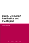Image for Blake, Deleuzian Aesthetics and the Digital
