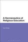 Image for A Hermeneutics of Religious Education
