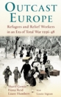Image for Outcast Europe  : refugees and relief workers in an era of total war, 1936-48