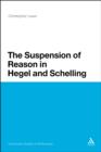 Image for The Suspension of Reason in Hegel and Schelling