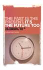 Image for The Past is the Present; It&#39;s the Future Too