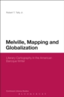 Image for Melville, Mapping and Globalization: Literary Cartography in the American Baroque Writer