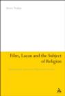 Image for Film, Lacan and the Subject of Religion: A Psychoanalytic Approach to Religious Film Analysis