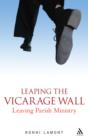 Image for Leaping the Vicarage Wall: Leaving Parish Ministry