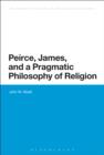 Image for Peirce, James, and a pragmatic philosophy of religion