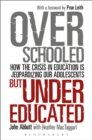 Image for Overschooled but undereducated: how the crisis in education is jeopardizing our adolescents?