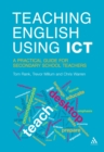 Image for Teaching English Using ICT: A Practical Guide for Secondary School Teachers