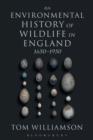 Image for An environmental history of wildlife in England 1650-1950