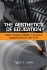 Image for Aesthetics of education: theatre, curiosity, and politics in the work of Jacques Ranciere and Paulo Freire