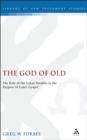 Image for The God of old: the role of the Lukan parables in the purpose of Luke&#39;s Gospel