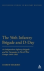 Image for 56th Infantry Brigade and D-day  : an independent infantry brigade and the campaign in north west Europe 1944-1945