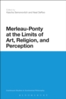 Image for Merleau-ponty at the Limits of Art, Religion, and Perception