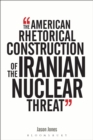 Image for The American Rhetorical Construction of the Iranian Nuclear Threat