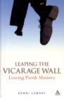 Image for Leaping the Vicarage Wall : Leaving Parish Ministry