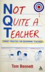 Image for Not quite a teacher  : target practice for beginning teachers