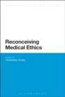 Image for Reconceiving medical ethics