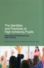 Image for The identities and practices of high-achieving pupils  : negotiating achievement and peer cultures