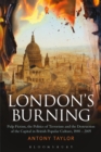 Image for London&#39;s burning: pulp fiction, the politics of terrorism and the destruction of the capital in British popular culture, 1840-2005