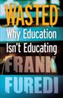 Image for Wasted  : why education isn&#39;t educating