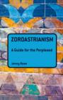 Image for Zoroastrianism: a guide for the perplexed