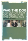 Image for Wag the Dog: a study on film and reality in the digital age