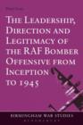 Image for The leadership, direction and legitimacy of the RAF bomber offensive from inception to 1945